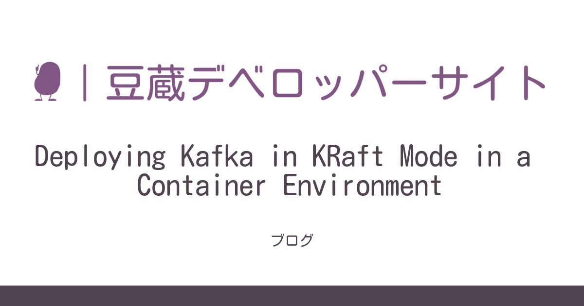 Deploying Kafka in KRaft Mode in a Container Environment | Mamezou ...